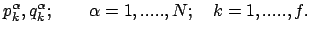 $\displaystyle p_k^\alpha , q_k^\alpha ; \qquad \alpha = 1,.....,N; \quad k = 1,.....,f .
$