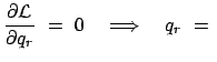 $\displaystyle \frac{\partial \cal L}{\partial q_r}  =  0 \quad \Longrightarrow \quad q_r  =  $