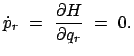 $\displaystyle \dot{p}_r  =  \frac{\partial H}{\partial q_r}  =  0.$