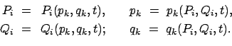 \begin{displaymath}\begin{array}{rcl} P_i  =&\! P_i(p_k,q_k,t), &\quad p_k  = ...
...! Q_i(p_k,q_k,t); &\quad q_k  =  q_k(P_i,Q_i,t) . \end{array}\end{displaymath}