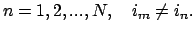 $\displaystyle n = 1,2,..., N , \quad i_m
\neq i_n .$