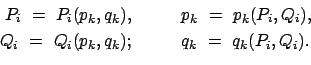 \begin{displaymath}\begin{array}{rcl} P_i  =  P_i(p_k,q_k), & \quad & p_k  = ...
...  Q_i(p_k,q_k); & \quad & q_k  =  q_k(P_i,Q_i) . \end{array}\end{displaymath}