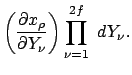 $\displaystyle \left( \frac{\partial x_\rho}{\partial Y_\nu} \right) \prod_{\nu=1}^{2f}  dY_\nu.$