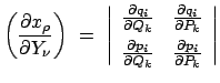 $\displaystyle \left( \frac{\partial x_\rho}{\partial Y_\nu} \right)  =  \left...
... p_i}{\partial Q_k} & \frac{\partial p_i}{\partial P_k} \end{array} \right\vert$