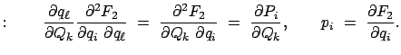 $\displaystyle : \qquad \frac{\partial q_\ell}{\partial Q_k} \frac{\partial^2 F_...
...tial P_i}{\partial Q_k}, \qquad
p_i  =  \frac{\partial F_2}{\partial q_i} .
$