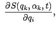 $\displaystyle  \frac{\partial S(q_k,\alpha_k,t)}{\partial q_i},$