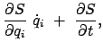 $\displaystyle \frac{\partial S}{\partial q_i}  \dot{q}_i  + \
\frac{\partial S}{\partial t} ,$