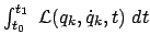 $ \int_{t_0}^{t_1}  {\cal L}(q_k,\dot{q}_k,t)  dt $