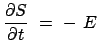 $\displaystyle \frac{\partial S}{\partial t}  =  -  E$