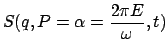 $\displaystyle S(q, P = \alpha = \frac{ 2 \pi E}{ \omega },t)$