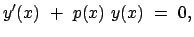 $\displaystyle y'(x)  +  p(x)  y(x)  =  0,$