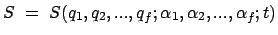 $\displaystyle S  =  S(q_1, q_2, ...,q_f;\alpha_1,\alpha_2,...,\alpha_f;t)
$