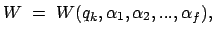 $\displaystyle W  =  W ( q_k, \alpha_1 , \alpha_2 , ... , \alpha_f) ,$