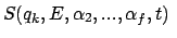 $\displaystyle S( q_k, E , \alpha_2 , ... , \alpha_f,t)  $