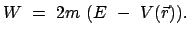 $\displaystyle W  =  2 m  (E  -  V(\vec{r})) .$