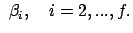 $\displaystyle  \beta_i,\quad i = 2,...,f.$