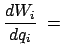 $\displaystyle \frac{dW_i}{dq_i}\;=$