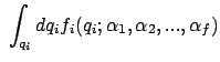 $\displaystyle \;\int_{q_i} dq_i f_i(q_i;\alpha_1,\alpha_2,...,\alpha_f)$