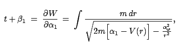 $\displaystyle \;t+\beta_1\;=\;\frac{\partial W}{\partial \alpha_1} =\;\int \frac{m  dr}{\sqrt{2m\Bigl[\alpha_1-V(r) \Bigr]-\frac{\alpha_{\varphi}^2}{r^2}}},$