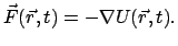 $\displaystyle \vec F(\vec r,t) = - \nabla U(\vec r,t) .$