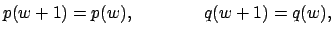 $\displaystyle p(w + 1) = p(w), \qquad\qquad q(w + 1) = q(w),$