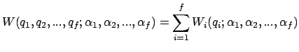 $\displaystyle W(q_1, q_2,...,q_f;\alpha_1, \alpha_2,..., \alpha_f)=\sum_{i=1}^f W_i(q_i;\alpha_1, \alpha_2,..., \alpha_f)$