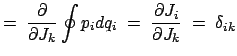 $\displaystyle =\; \frac{\partial}{\partial J_k}\oint p_idq_i\; = \;\frac{\partial J_i}{\partial J_k}\; =\; \delta_{ik}$