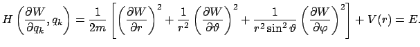 $\displaystyle H\left(\frac{\partial W}{\partial q_k},q_k\right) = \frac{1}{2m}\...
...vartheta}\left(\frac{\partial W}{\partial \varphi} \right)^2\right] + V(r) = E.$