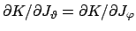 $ \partial K/\partial J_{\vartheta}= \partial K/\partial
J_{\varphi}$