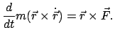 $\displaystyle \frac{d}{dt}m(\vec r \times \dot{\vec r}) = \vec r \times \vec F .$