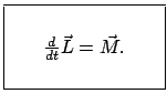 $\displaystyle \fbox{\parbox{3cm}{ \vspace{.5mm} \begin{center}$ \frac{d}{dt} \vec L = \vec M .$ \end{center} \vspace{.5mm} }}$