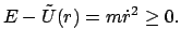 $\displaystyle E - \tilde U(r) = m \dot r^{2} \geq 0 .$