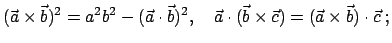 $\displaystyle (\vec{a} \times \vec{b})^{2} = a^2b^2 - (\vec{a} \cdot \vec{b})^{...
...{a} \cdot (\vec{b} \times \vec{c}) = (\vec{a} \times \vec{b}) \cdot
\vec{c}\;;
$