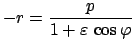 $\displaystyle - r = \frac{p}{1 + \varepsilon   \cos \varphi}$