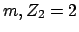 $ m, Z_{2} = 2$