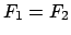 $ F_{1} = F_{2}$