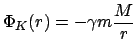 $\displaystyle \Phi_{K} (r) = - \gamma m \frac{M}{r}$