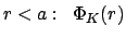 $\displaystyle r < a: \enspace \Phi_{K}(r)$